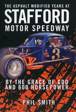 THE MODIFIED YEARS AT THE STAFFORD MOTOR SPEEDWAY, 1967-1986 -By the Grace of God and 600 Horsepower