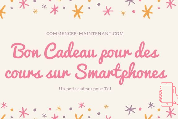 Offrir un Bon Cadeau pour des cours sur Smartphones ou Tablettes