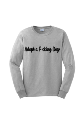 Adopt a F*cking Dog (Long Sleeve)