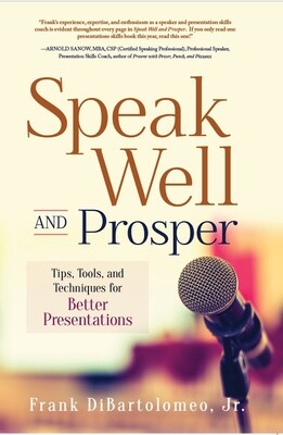 Frank DiBartolomeo's new book "Speak Well and Prosper: Tips, Tools, and Techniques for Better Presentations" (softcover)