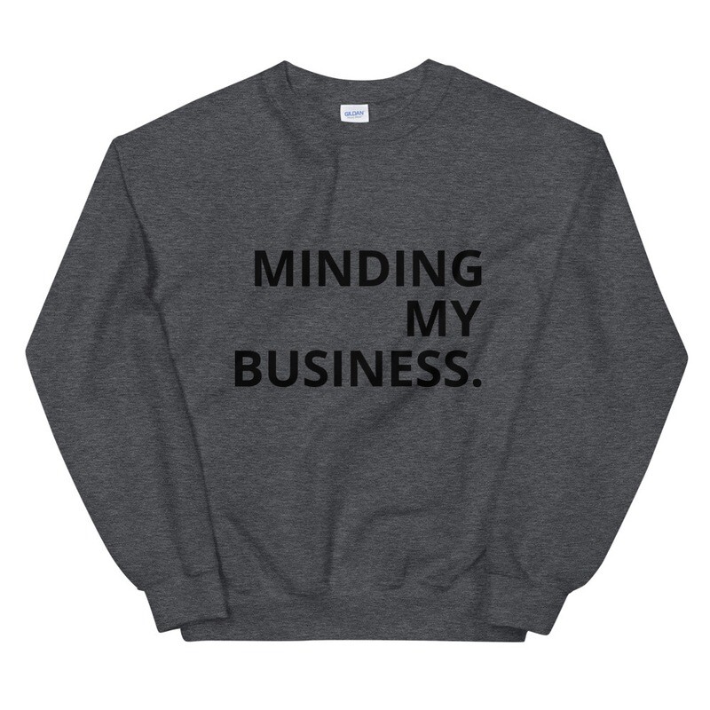 Minding My Business. Sweatshirt