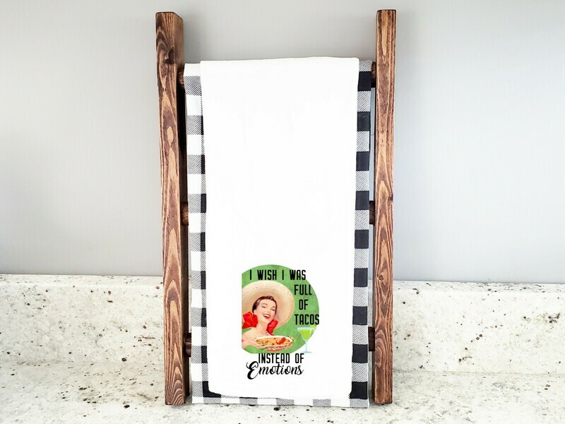 I wish I was full of tacos instead of Emotions Towel