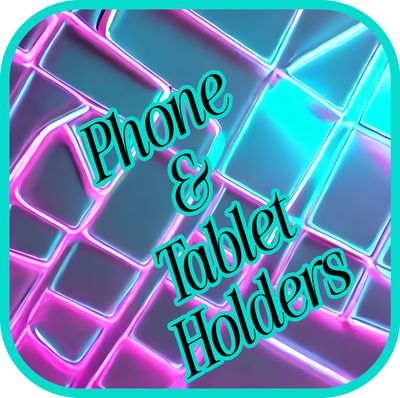 PHONE &amp; TABLET HOLDERS