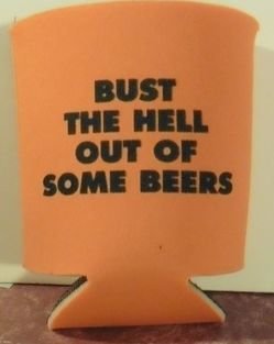 "Bust the Hell Out of Some Beers" Can Coozie