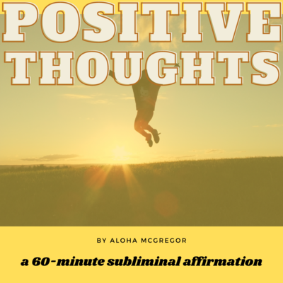 Subliminal Affirmation-Positive Thoughts