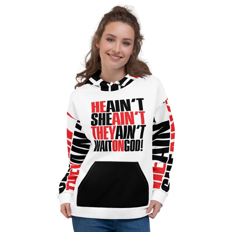HE AIN'T. SHE AIN'T. THEY AIN'T. WAIT ON GOD! Genderless Hoodie