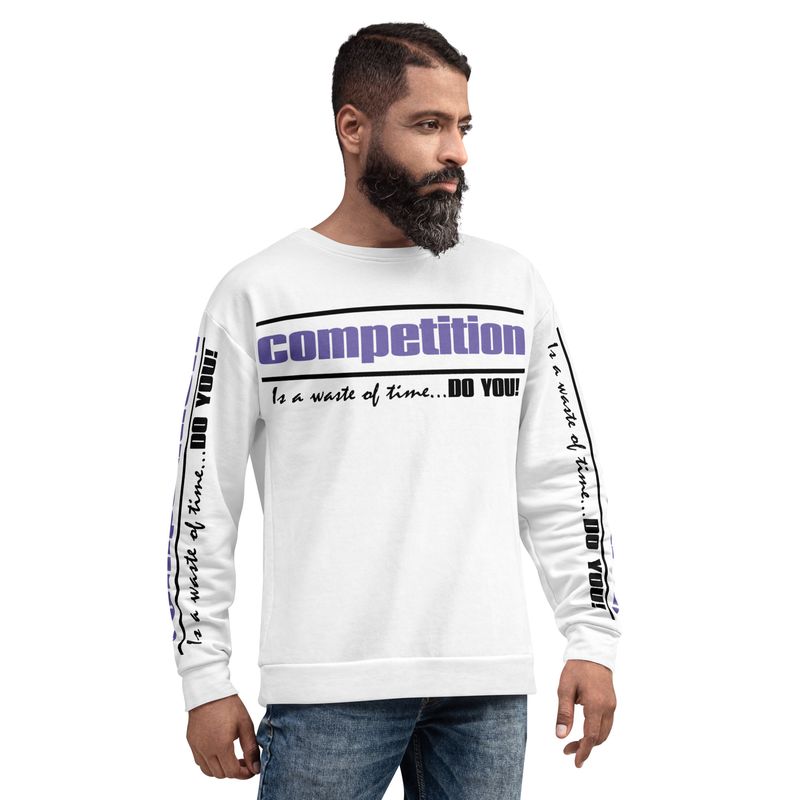 COMPETITION IS A WASTE OF TIME. DO YOU! Sweatshirt