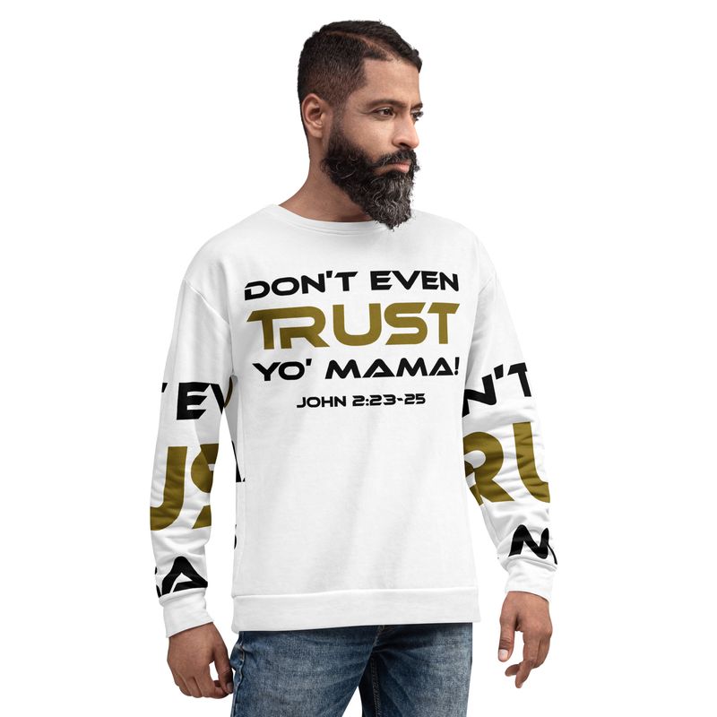 DON'T EVEN TRUST YO' MAMA Sweatshirt