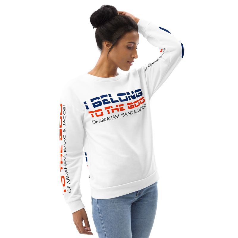 I BELONG TO THE GOD OF ABRAHAM, ISAAC &amp; JACOB Sweatshirt