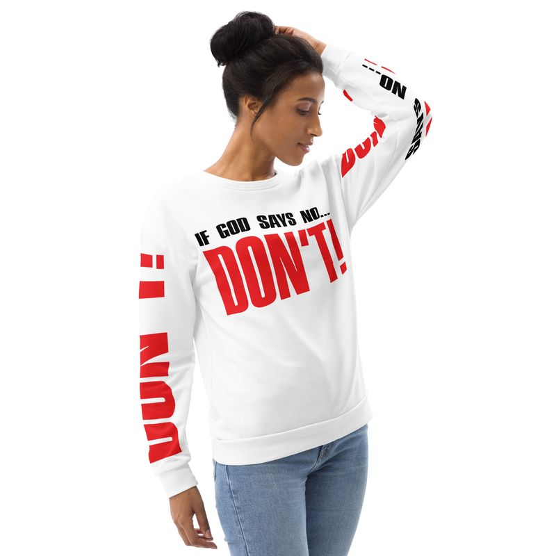 IF GOD SAYS NO, DON'T Sweatshirt