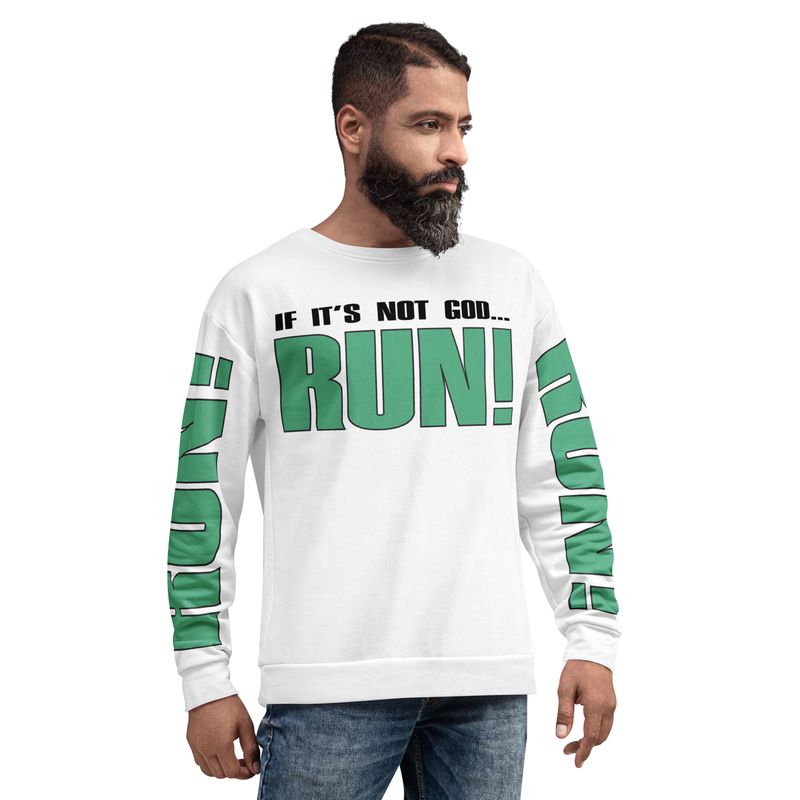 IF IT'S NOT GOD, RUN! Sweatshirt