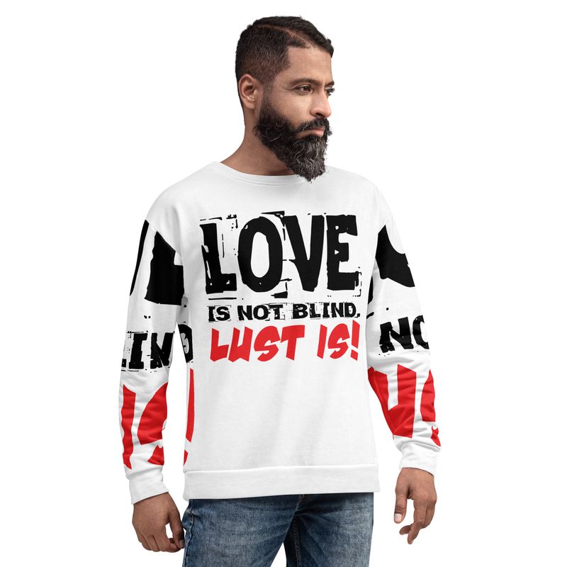 LOVE IS NOT BLIND. LUST IS! Sweatshirt