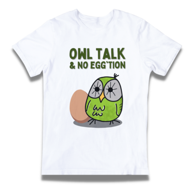 Punny T-shirt - "Owl Talk & No Egg'tion"