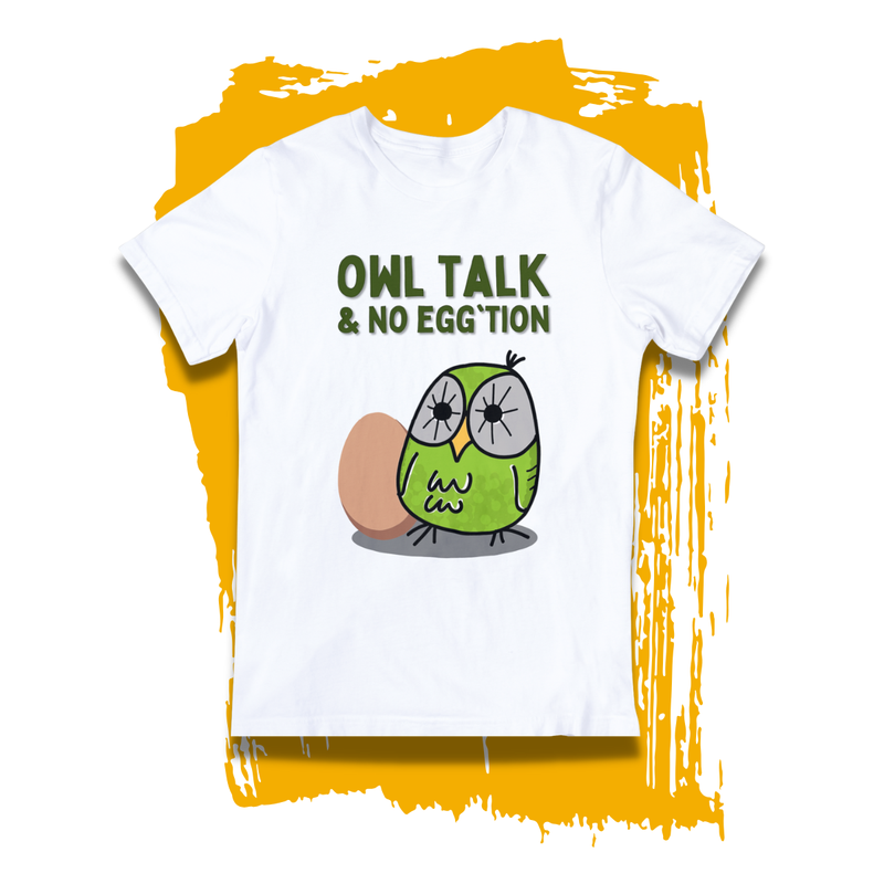 Punny T-shirt - &quot;Owl Talk &amp; No Egg&#39;tion&quot;