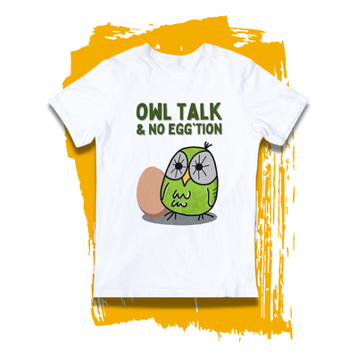 Punny T-shirt - &quot;Owl Talk &amp; No Egg&#39;tion&quot;