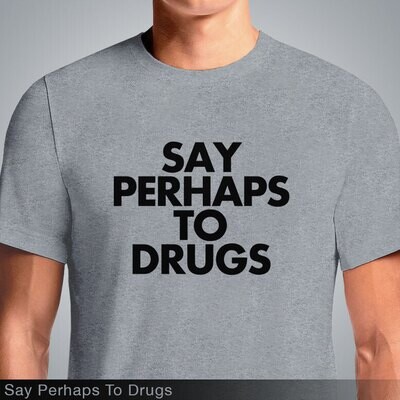 Say Perhaps To Drugs