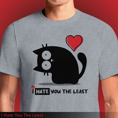 I Hate You The Least - Cat Design T-Shirt - Unique and Playful Way to Show Your Love
