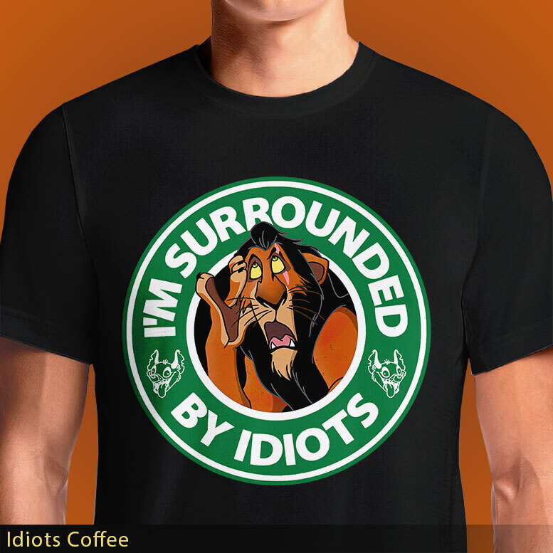 Idiots Coffee Lion King Starbucks Laugh Out Loud Tshirt OSOMin