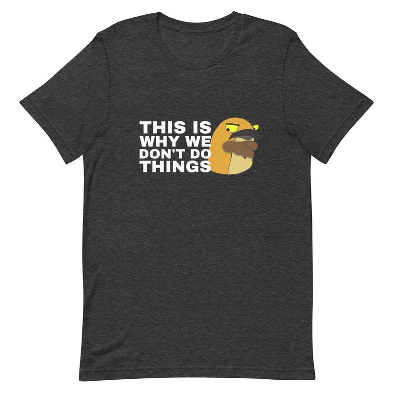 We don&#39;t do things t-shirt