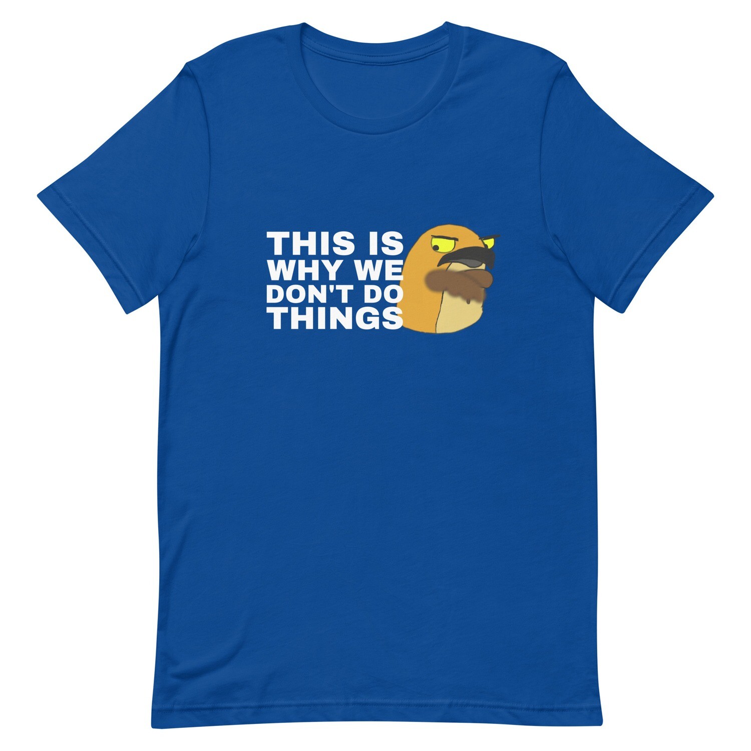 We don&#39;t do things t-shirt