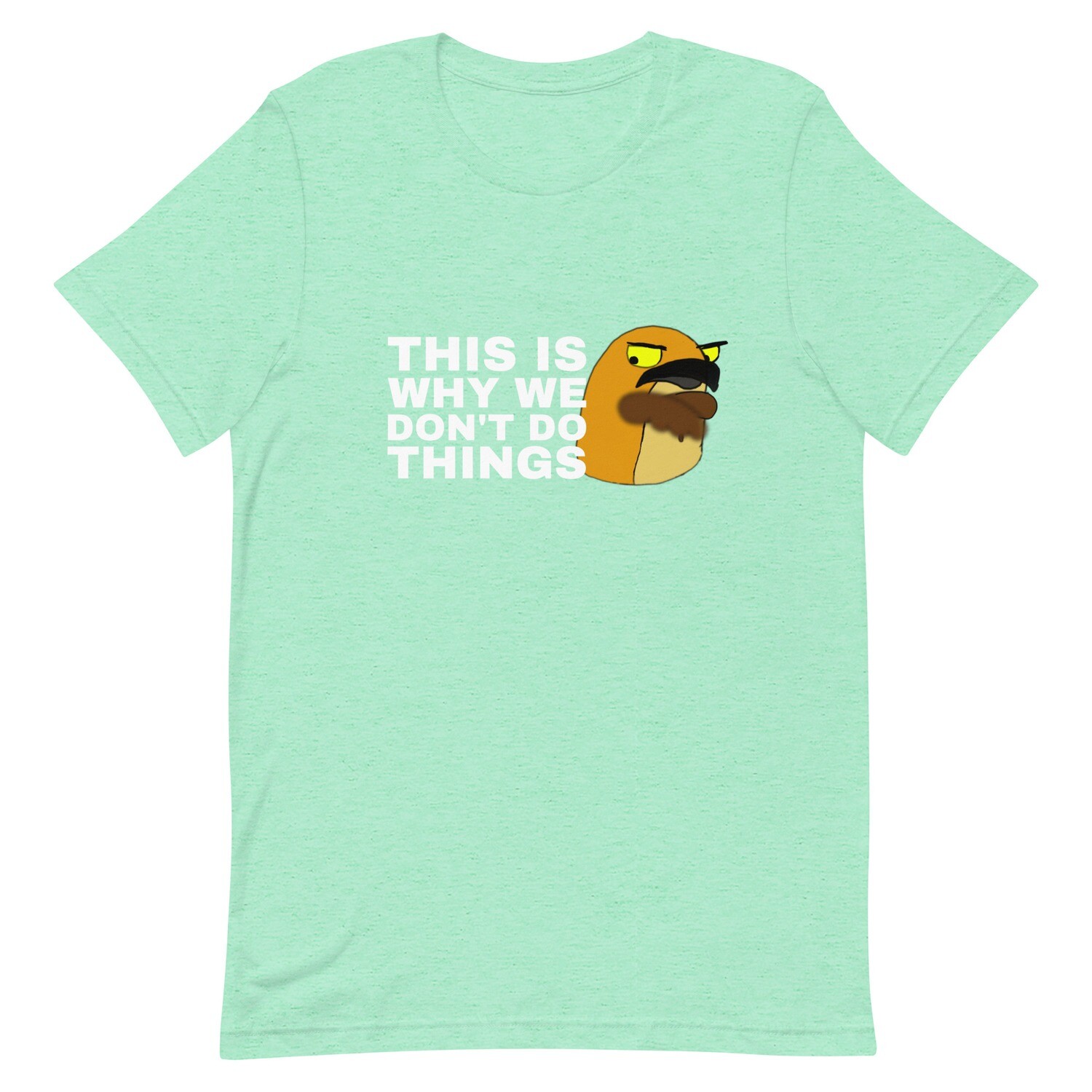 We don&#39;t do things t-shirt