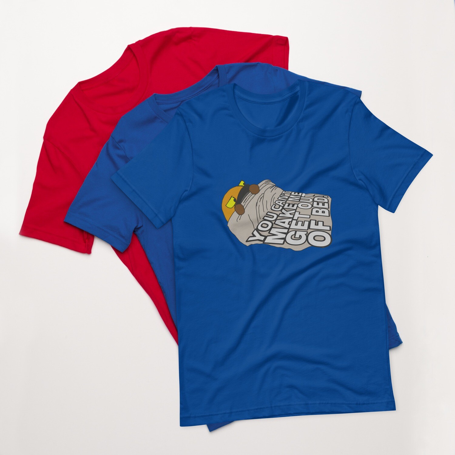 You can&#39;t make be get out of bed t-shirt