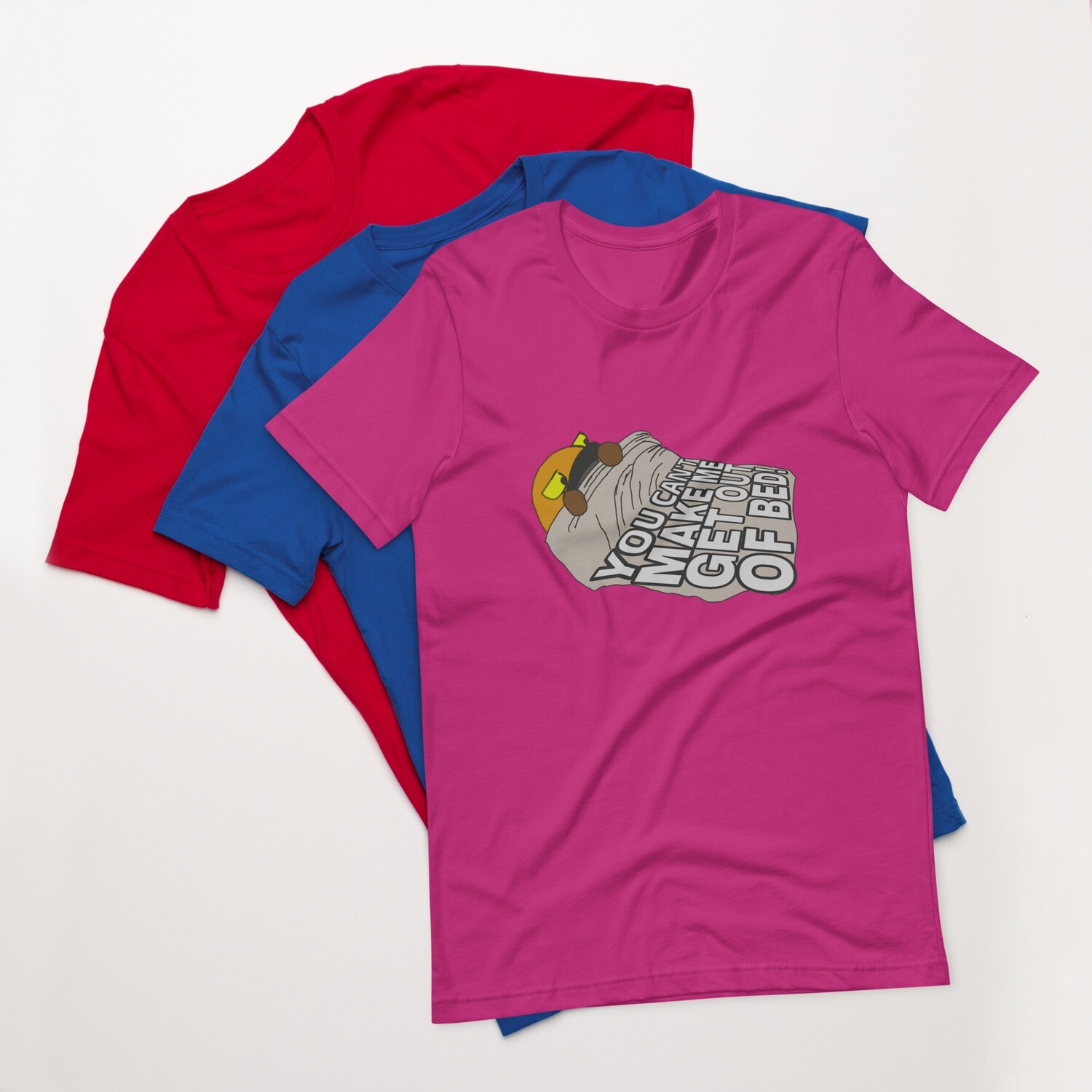 You can&#39;t make be get out of bed t-shirt