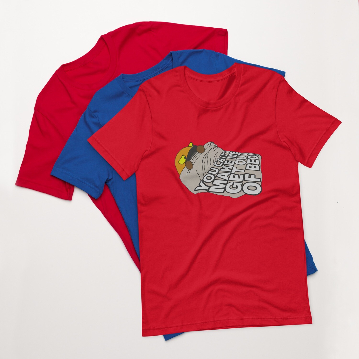 You can&#39;t make be get out of bed t-shirt