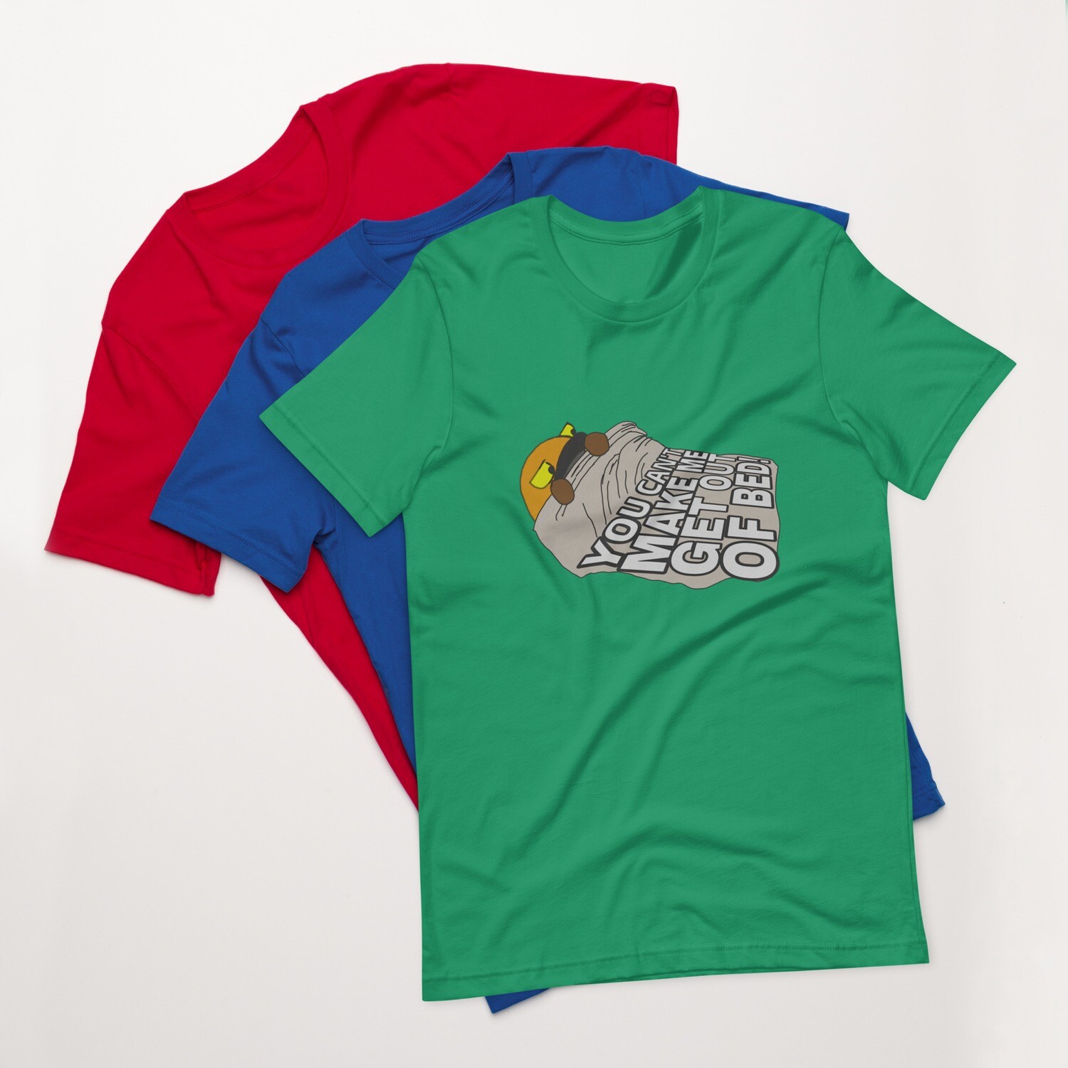 You can&#39;t make be get out of bed t-shirt