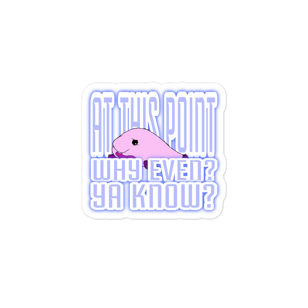 At this Point why even stickers