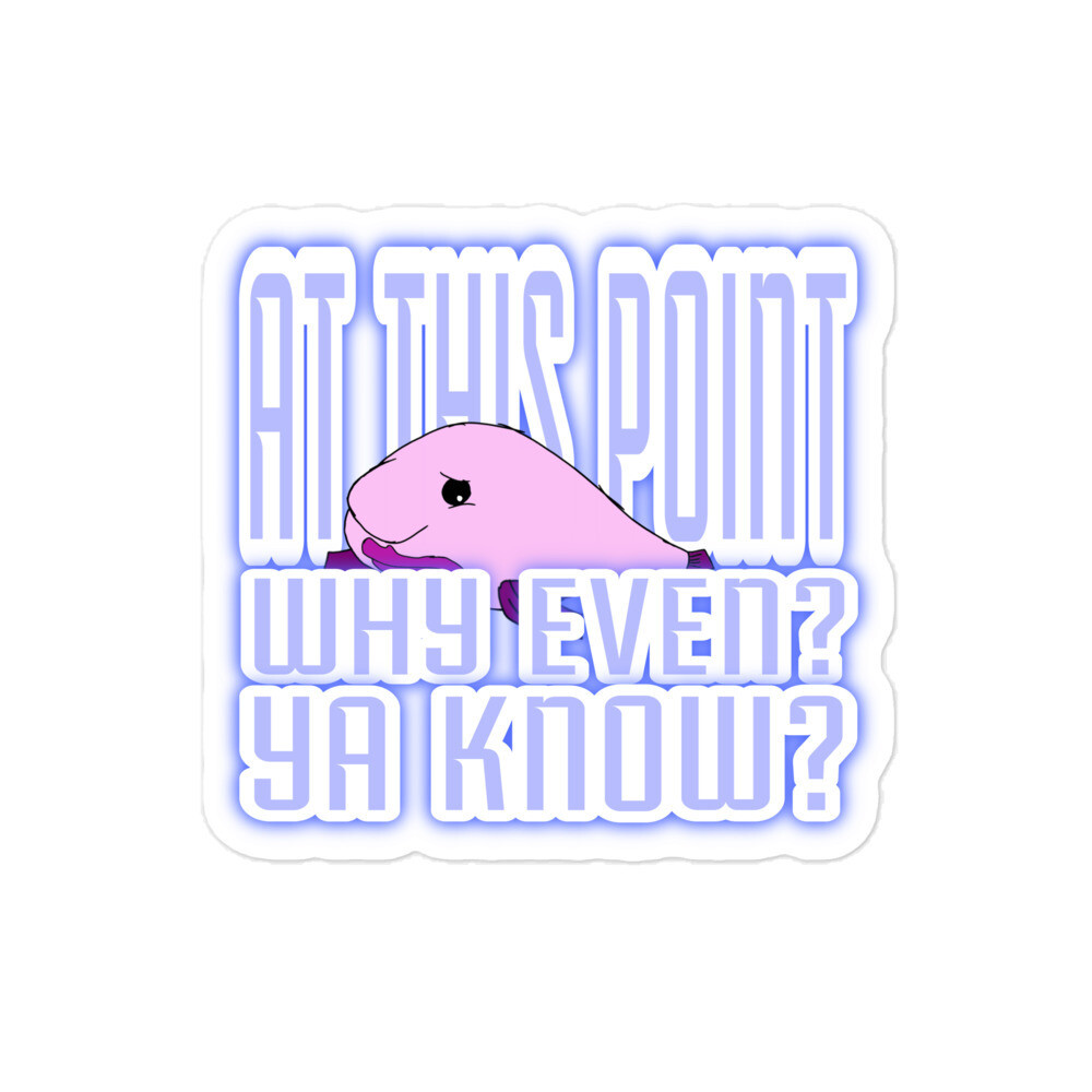 At this Point why even stickers
