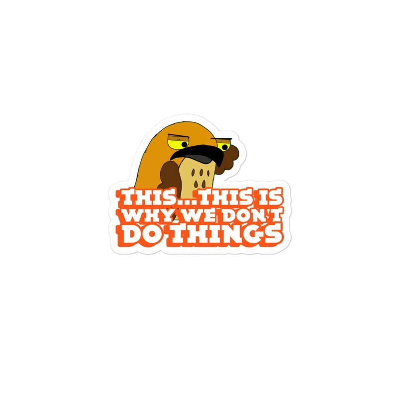 This is why we don't do things stickers