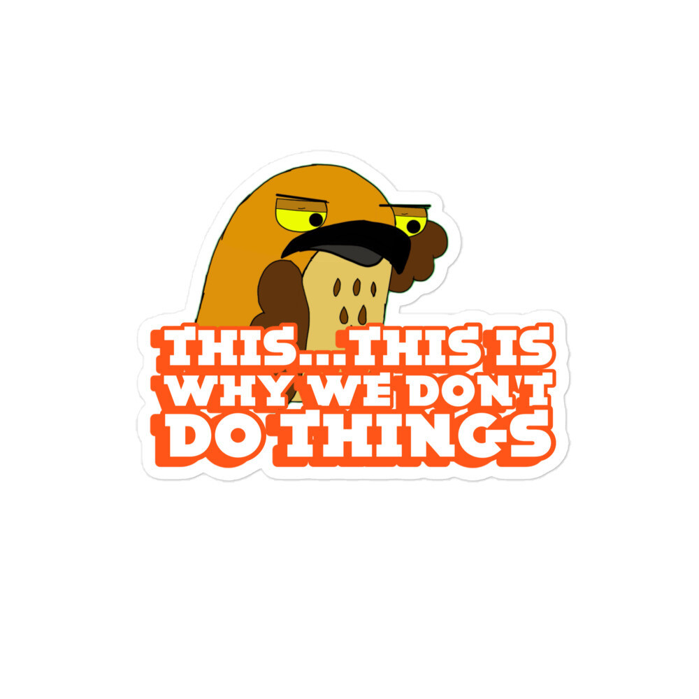 This is why we don&#39;t do things stickers