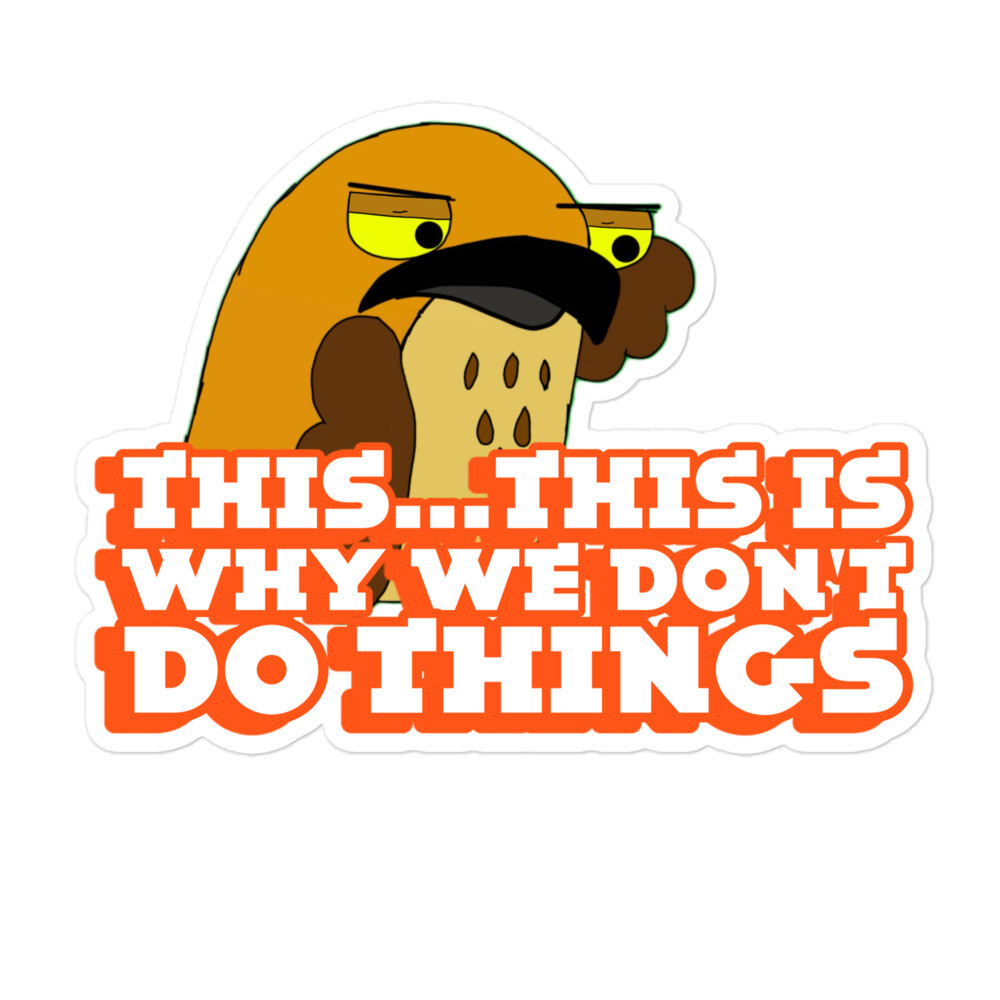 This is why we don&#39;t do things stickers