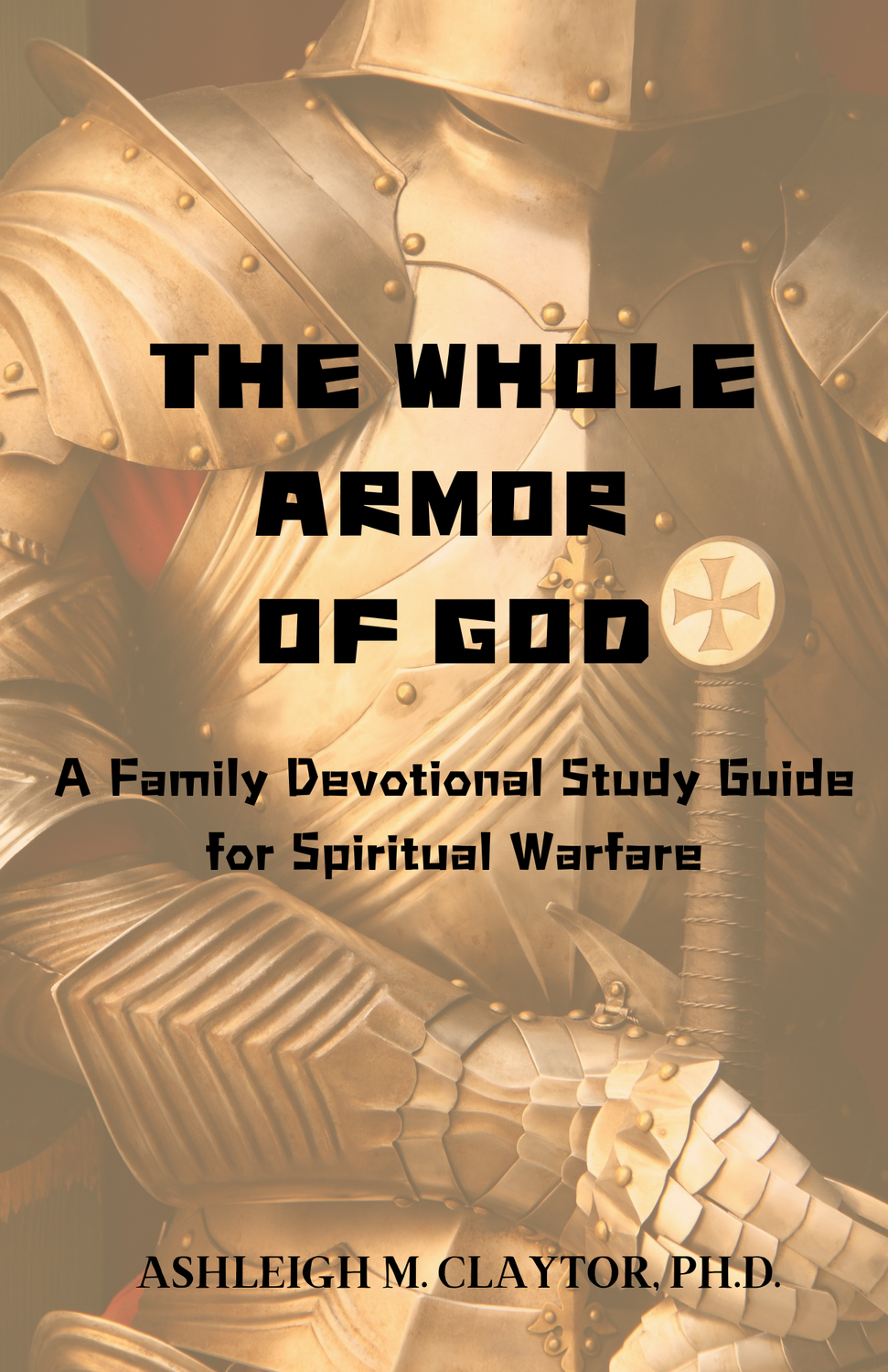 The Whole Armor of God: A Family Devotional Study Guide for Spiritual Warfare (e-book)
