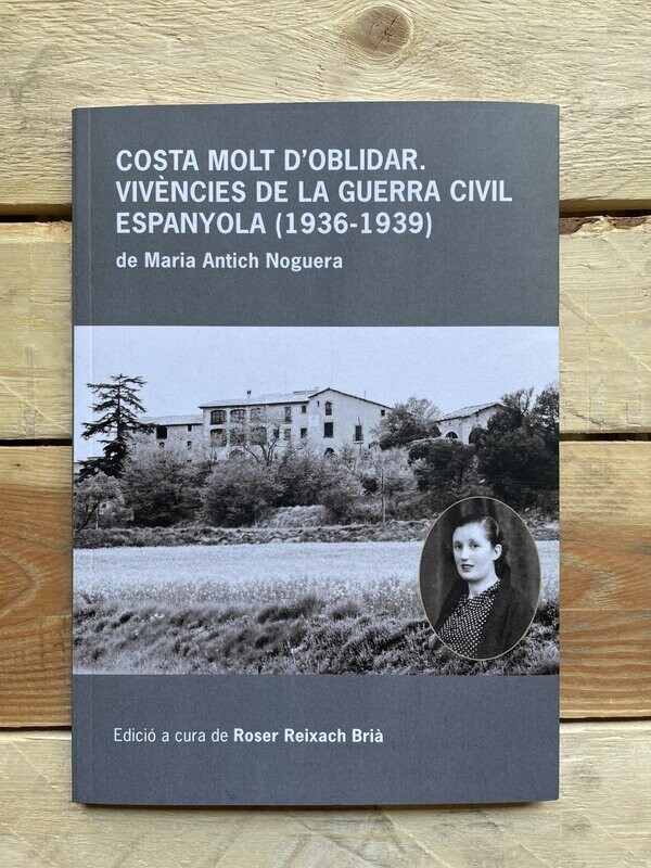 Costa molt d'oblidar.
Vivències de la Guerra Civil Espanyola (1936-1939) de Maria Antich Noguera