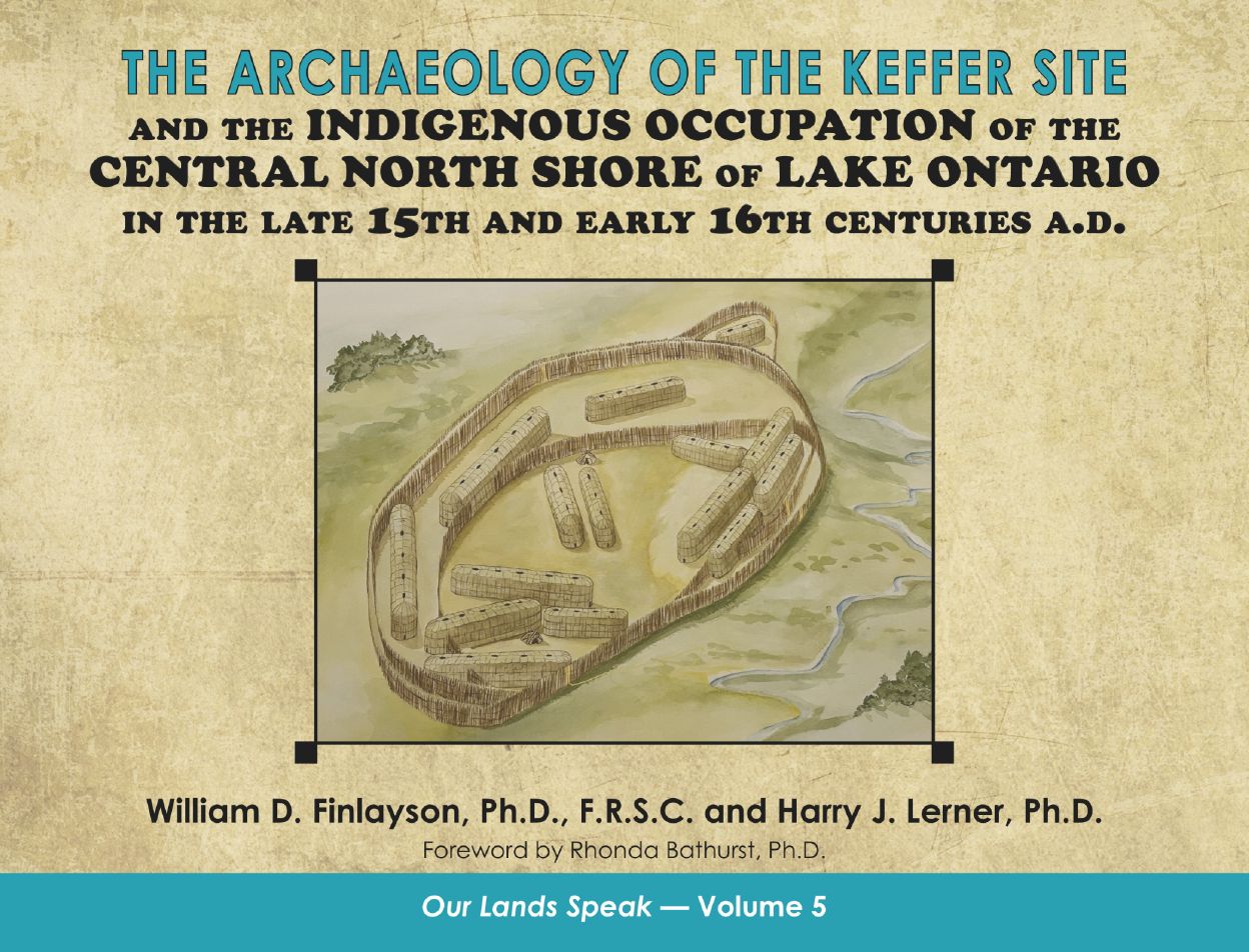 The Archaeology of the Keffer Site and the Indigenous Occupation of the Central North Shore of Lake Ontario in the 15th and Early 16th Centuries A.D. (paperback)