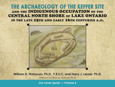 The Archaeology of the Keffer Site and the Indigenous Occupation of the Central North Shore of Lake Ontario in the 15th and Early 16th Centuries A.D. (e-book)