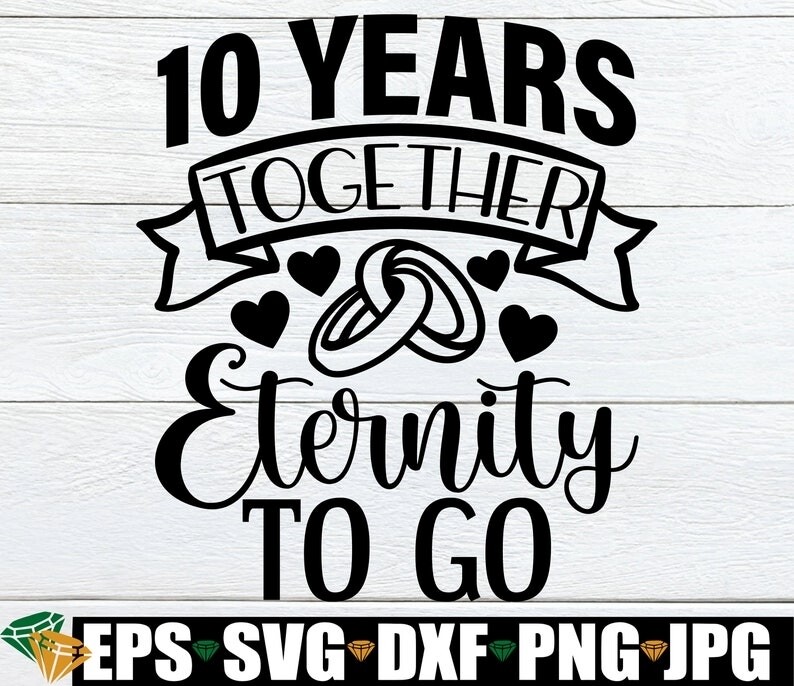 10 Years Together Eternity To Go, 10 year Anniversary, 10th Anniversary, Married 10 years, Anniversary svg,Cute Anniversary SVG,Cut File,SVG