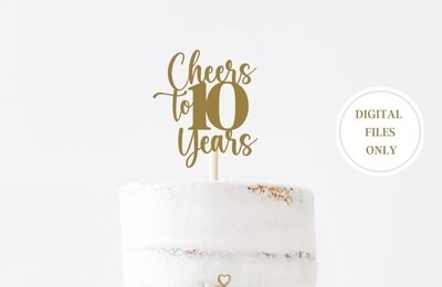 Digital file Cheers to 10 Years SVG, 10 Year Anniversary, Cake Topper SVG