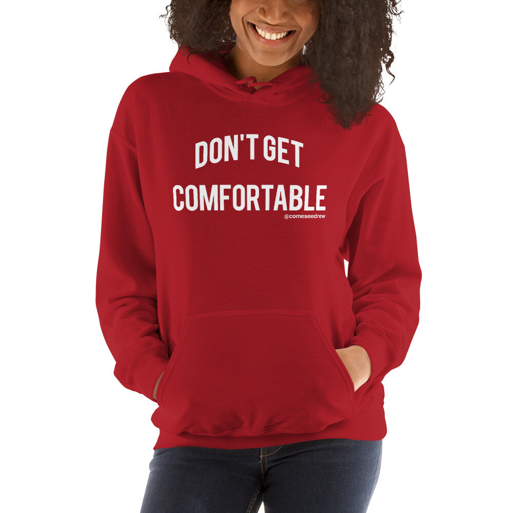 Don&#39;t Get Comfortable Unisex Hoodie