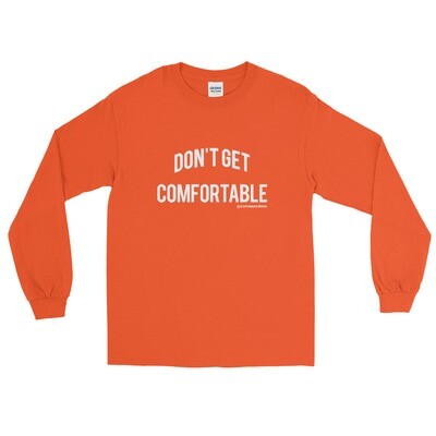 Don&#39;t Get Comfortable Long Sleeve T-Shirt