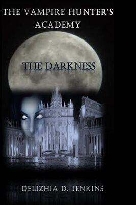 The Vampire Hunters Academy: The Darkness