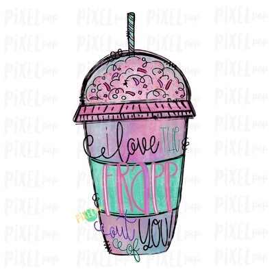 I Love the FRAPP Out of You Watercolor Sublimation Design PNG | Hand Drawn PNG | Valentine Art | Digital Download | Printable Art | Clip Art