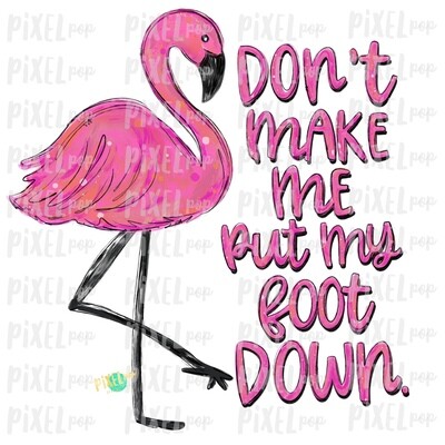 Flamingo Don't Make Me Put My Foot Down PNG | Sublimation | Hand Painted Bird | Watercolor Bird Digital Download | Printable Art | Clip Art