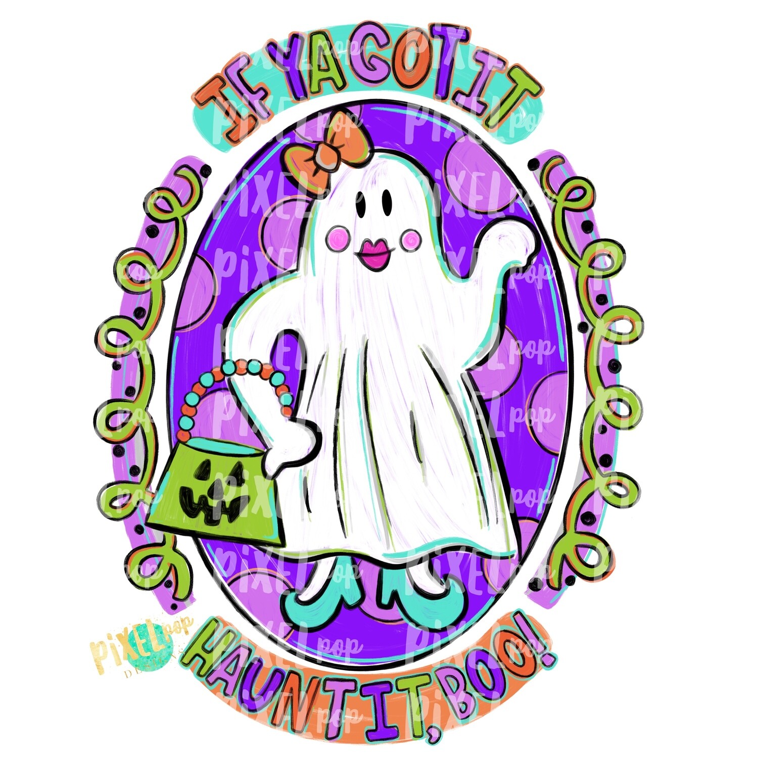 Ghost If Ya Got it Haunt it, Boo! PNG | Ghost Sublimation Design | Hand Painted Sublimation PNG | Digital Art | Halloween Ghost Art Design