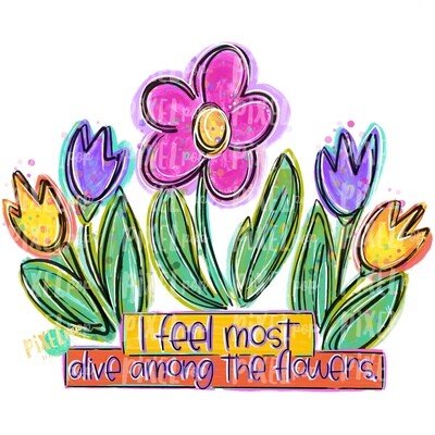 I Feel Most Alive Among the Flowers PNG | Flower Child | Hippy | Spring Flower Design | Flowers PNG | Sublimation Design | Flowers PNG
