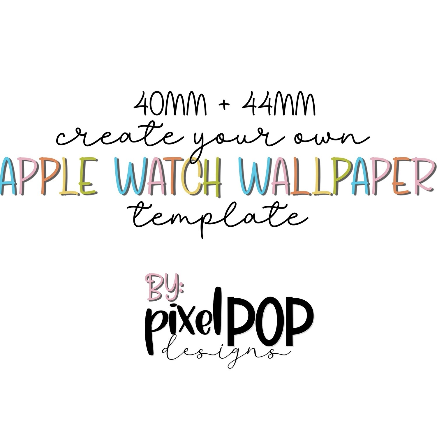 Template - Create Your Own Apple Watch Wallpapers (40mm AND 44mm)