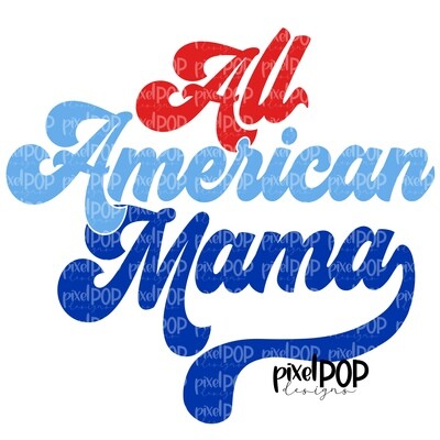 All American Mama PNG | July 4 | Hand Painted Sublimation Design | Independence Day Digital Art | Printable Art | Clip Art