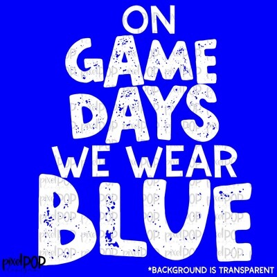 On Game Days We Wear Blue (white letters) PNG | Football Design | Sublimation Design | Heat Transfer | Digital Print | Printable | Clip Art